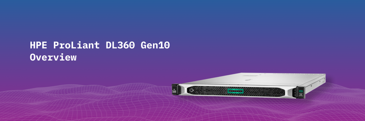HPE ProLiant DL360 Gen10 Single Unit Server Overview